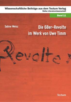 Die 68er-Revolte im Werk von Uwe Timm von Weisz,  Sabine