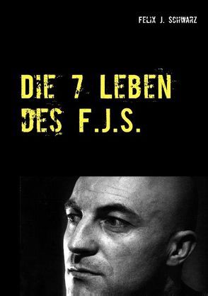 Die 7 Leben des F.J.S. von Schwarz,  Felix J.