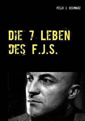 Die 7 Leben des F.J.S. von Schwarz,  Felix J.
