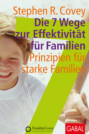 Die 7 Wege zur Effektivität für Familien von Covey,  Stephen R., Pross-Gill,  Ingrid