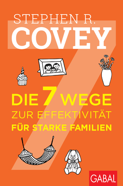 Die 7 Wege zur Effektivität für starke Familien von Covey,  Jane P., Covey,  John, Covey,  Stephen R., Pross-Gill,  Ingrid
