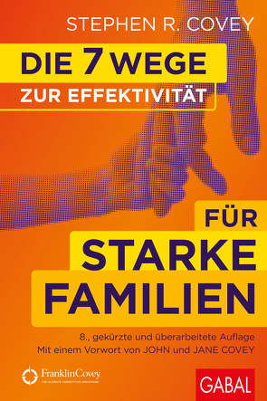 Die 7 Wege zur Effektivität für starke Familien von Covey,  Jane P., Covey,  John, Covey,  Stephen R., Pross-Gill,  Ingrid