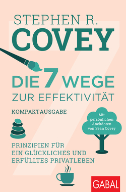 Die 7 Wege zur Effektivität – Kompaktausgabe von Bertheau,  Nikolas, Covey,  Stephen R., Pross-Gill,  Ingrid, Roethe,  Angela