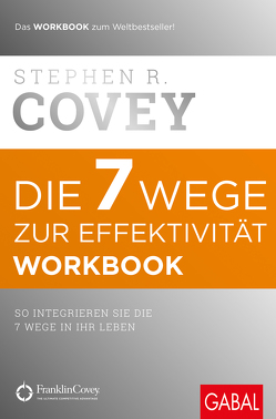 Die 7 Wege zur Effektivität – Workbook von Covey,  Stephen R., Pross-Gill,  Ingrid