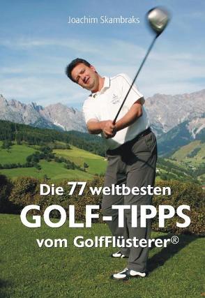Die 77 besten GolfTipps der Welt vom GolfFlüsterer® von Skambraks,  Joachim