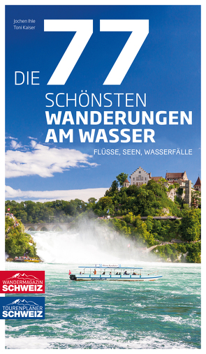 Die 77 schönsten Wanderungen am Wasser von Ihle,  Jochen, Kaiser,  Toni