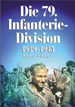 Die 79. Infanterie-Division 1939-1945 von Saenger,  Hans