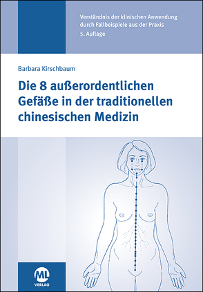 Die 8 außerordentlichen Gefäße in der traditionellen chinesischen Medizin von Kirschbaum,  Barbara