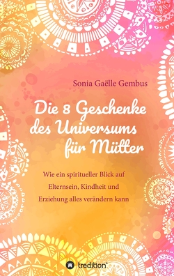 Die 8 Geschenke des Universums für Mütter von Gembus,  Sonia Gaëlle