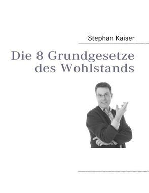 Die 8 Grundgesetze des Wohlstands von Kaiser,  Stephan