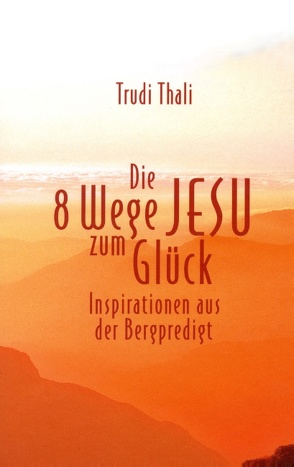 Die 8 Wege Jesu zum Glück von Thali,  Trudi