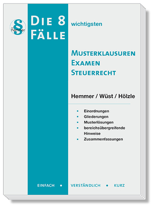 Die 8 wichtigsten Fälle Musterklausuren Examen Steuerrecht von Hemmer,  Karl-Edmund, Hölzle, Wüst,  Achim