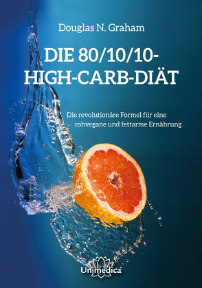 Die 80/10/10 High-Carb-Diät von Graham,  Douglas N.