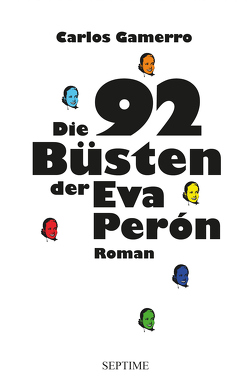 Die 92 Büsten der Eva Perón von Gamerro,  Carlos, Weilguny,  Birgit