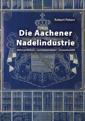Die Aachener Nadelindustrie von Peters,  Robert