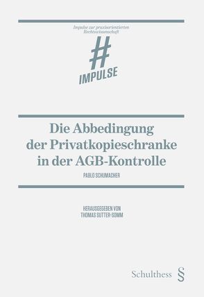 Die Abbedingung der Privatkopieschranke in der AGB-Kontrolle von Schumacher,  Pablo, Sutter-Somm,  Thomas