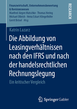 Die Abbildung von Leasingverhältnissen nach den IFRS und nach der handelsrechtlichen Rechnungslegung von Lazarz,  Katrin