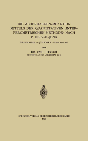Die Abderhalden-Reaktion mittels der Quantitativen „Interferometrischen Methode“ nach P. Hirsch-Jena von Hirsch,  Paul