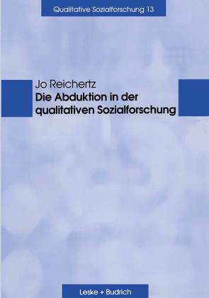 Die Abduktion in der qualitativen Sozialforschung von Reichertz,  Jo