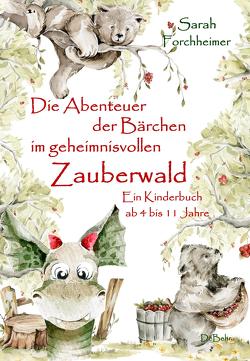 Die Abenteuer der Bärchen im geheimnisvollen Zauberwald – Ein Kinderbuch ab 4 bis 11 Jahre von Forchheimer,  Sarah