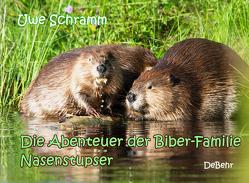 Die Abenteuer der Biber-Familie Nasenstupser von Schramm,  Uwe