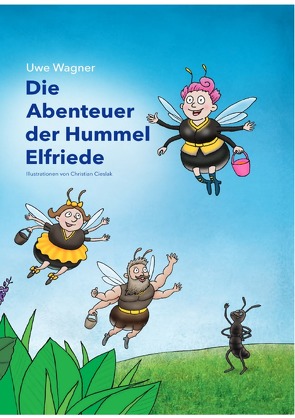 Die Abenteuer der Hummel Elfriede von Wagner,  Uwe