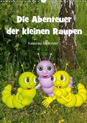 Die Abenteuer der kleinen Raupen (Wandkalender 2018 DIN A3 hoch) von Hoffmann,  Anne