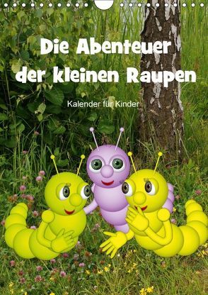 Die Abenteuer der kleinen Raupen (Wandkalender 2018 DIN A4 hoch) von Hoffmann,  Anne