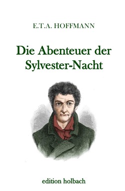 Die Abenteuer der Sylvester-Nacht von Hoffmann,  E T A