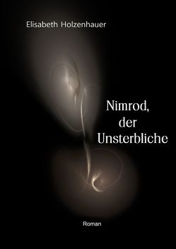 Die Abenteuer der Vampirin Ella Hager / Nimrod, der Unsterbliche von Holzenhauer,  Elisabeth