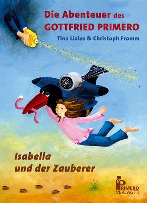 Die Abenteuer des Gottfried Primero von Fromm,  Christoph, Lizius,  Tina