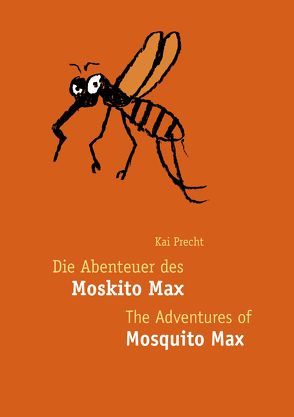 Die Abenteuer des Moskito Max – The Adventures of Mosquito Max von Precht,  Kai