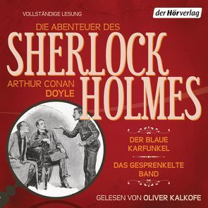 Die Abenteuer des Sherlock Holmes: Der blaue Karfunkel & Das gesprenkelte Band von Doyle,  Arthur Conan, Haefs,  Gisbert, Kalkofe,  Oliver