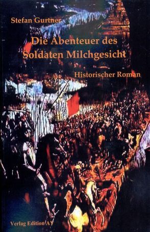 Die Abenteuer des Soldaten Milchgesicht von Gurtner,  Stefan