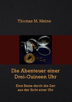 Die Abenteuer einer Drei-Guineen-Uhr von Meine,  Thomas M.