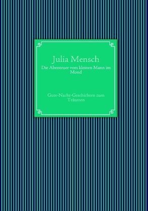 Die Abenteuer vom kleinen Mann im Mond von Mensch,  Julia