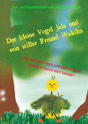 Die Abenteuer vom kleinen Vogel Jala / Der kleine Vogel Jala und sein stiller Freund Wakilia von Vogel,  Jeannette