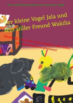 Die Abenteuer vom kleinen Vogel Jala / Der kleine Vogel Jala und sein stiller Freund Wakilia von Vogel,  Jeannette