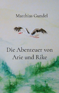 Die Abenteuer von Arie und Rike von Gündel,  Matthias