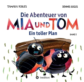 Die Abenteuer von Mia und Tom von Bügüs,  Dennis, Robles,  Tamara