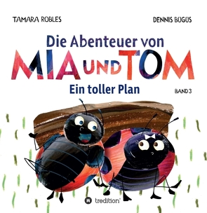 Die Abenteuer von Mia und Tom von Bügüs,  Dennis, Robles,  Tamara