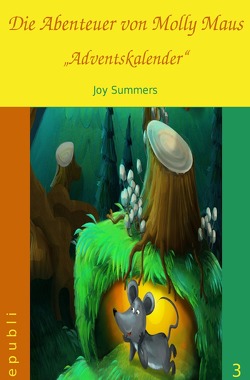 Die Abenteuer von Molly Maus / Die Abenteuer von Molly Maus – Adventskalender von Summers,  Joy