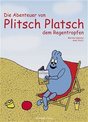 Die Abenteuer von Plitsch Platsch, dem Regentropfen von Hammer,  Martina, Steidl,  Axel