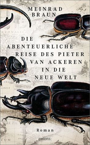 Die abenteuerliche Reise des Pieter van Ackeren in die neue Welt von Braun,  Meinrad