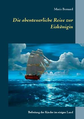 Die abenteuerliche Reise zur Eiskönigin von Bernard,  Marie