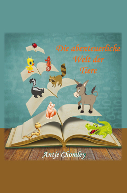 Die abenteuerliche Welt der Tiere von Chomley,  Antje