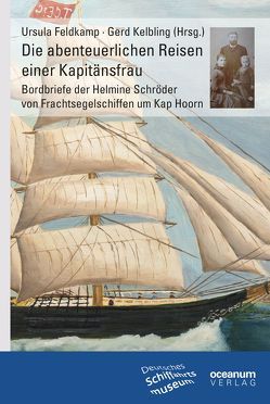 Die abenteuerlichen Reisen einer Kapitänsfrau von Deutsches Schiffahrtsmuseum,  Bremerhaven, Feldkamp,  Ursula, Kelbling,  Gerd