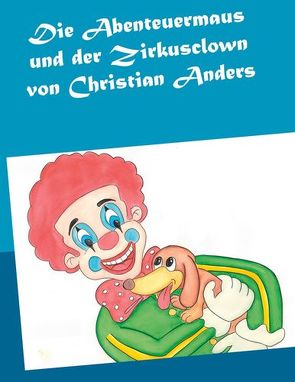 Die Abenteuermaus und der Zirkusclown von Anders,  Christian