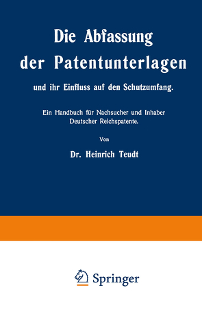 Die Abfassung der Patentunterlagen und ihr Einfluss auf den Schutzumfang von Teudt,  Heinrich