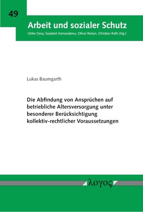 Die Abfindung von Ansprüchen auf betriebliche Altersversorgung unter besonderer Berücksichtigung kollektiv-rechtlicher Voraussetzungen von Baumgarth,  Lukas